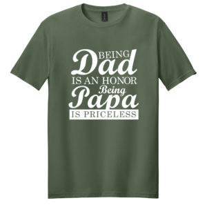 Being Dad Is An Honor Being Papa Is Priceless