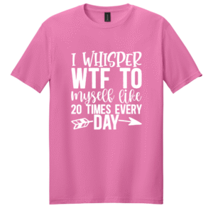 I Whisper WTF To Myself Like 20 Times A Day