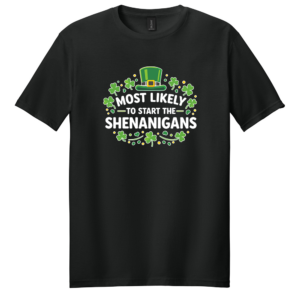 Most Likely To Start The Shenanigans Shirt